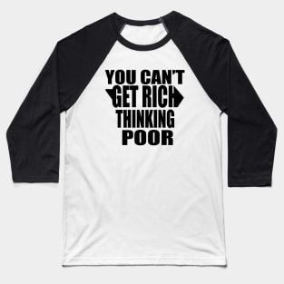 You Can't Get Rich Thinking Poor Baseball T-Shirt